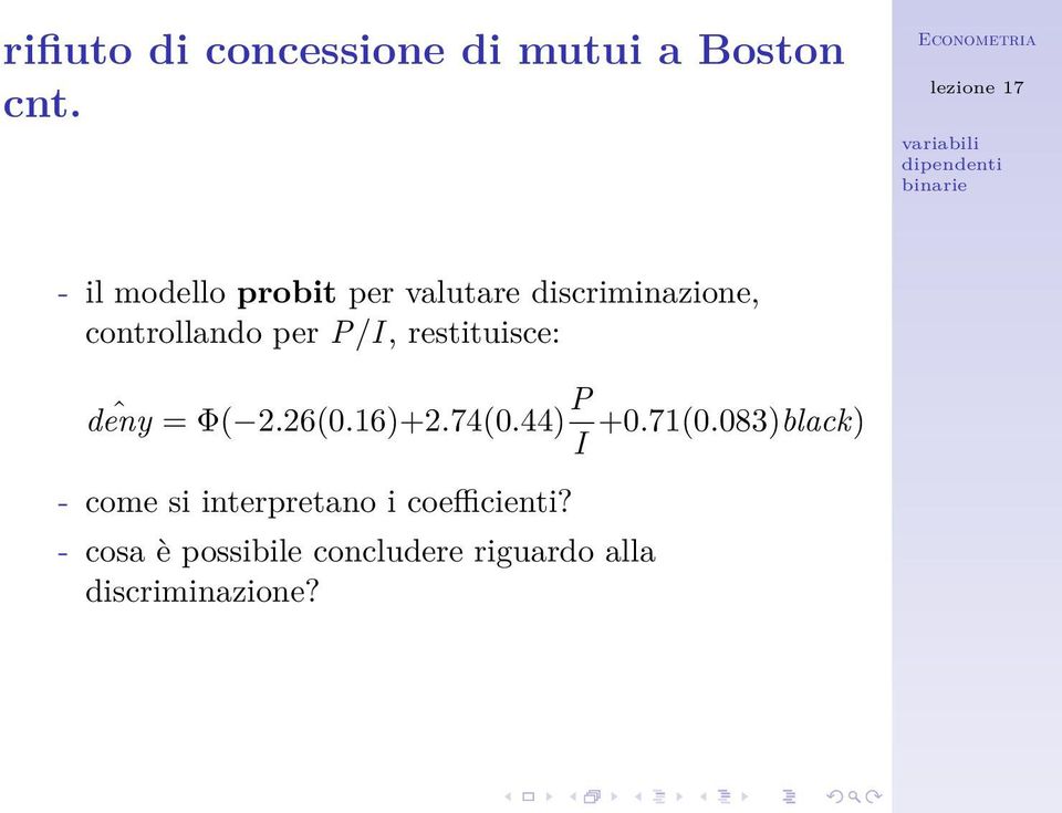 restituisce: ˆ deny = Φ( 2.26(0.16)+2.74(0.44) P I +0.71(0.