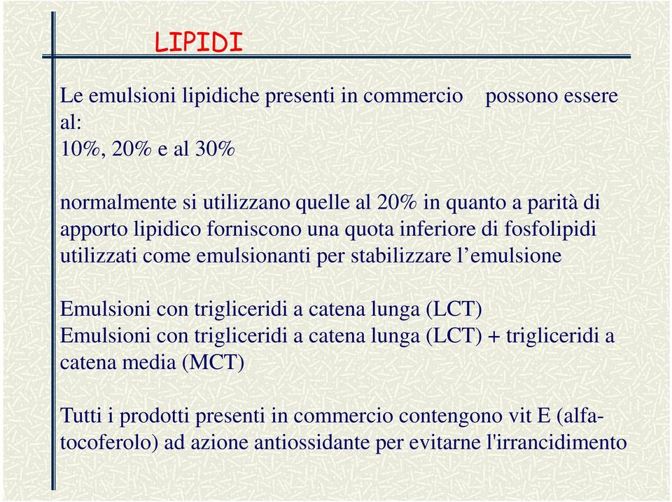 emulsione Emulsioni con trigliceridi a catena lunga (LCT) Emulsioni con trigliceridi a catena lunga (LCT) + trigliceridi a catena