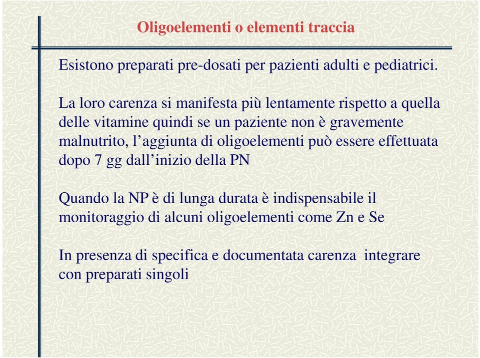 malnutrito, l aggiunta di oligoelementi può essere effettuata dopo 7 gg dall inizio della PN Quando la NP è di lunga