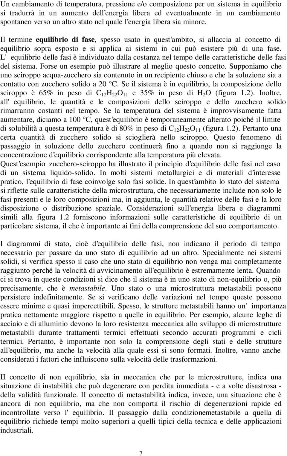 Il termine equilibrio di fase, spesso usato in quest ambito, si allaccia al concetto di equilibrio sopra esposto e si applica ai sistemi in cui può esistere più di una fase.