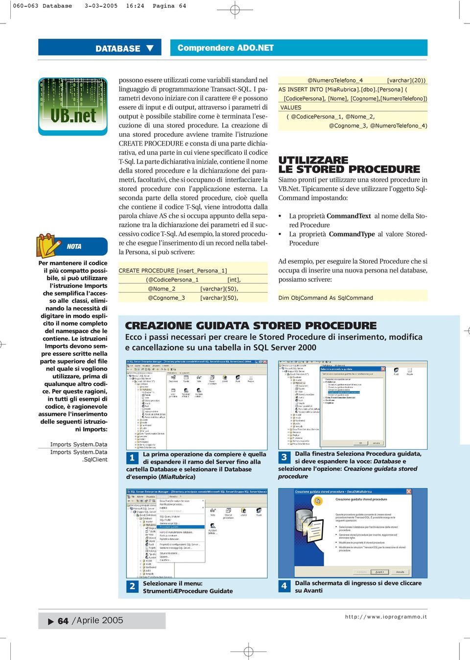 Le istruzioni Imports devono sempre essere scritte nella parte superiore del file nel quale si vogliono utilizzare, prima di qualunque altro codice.