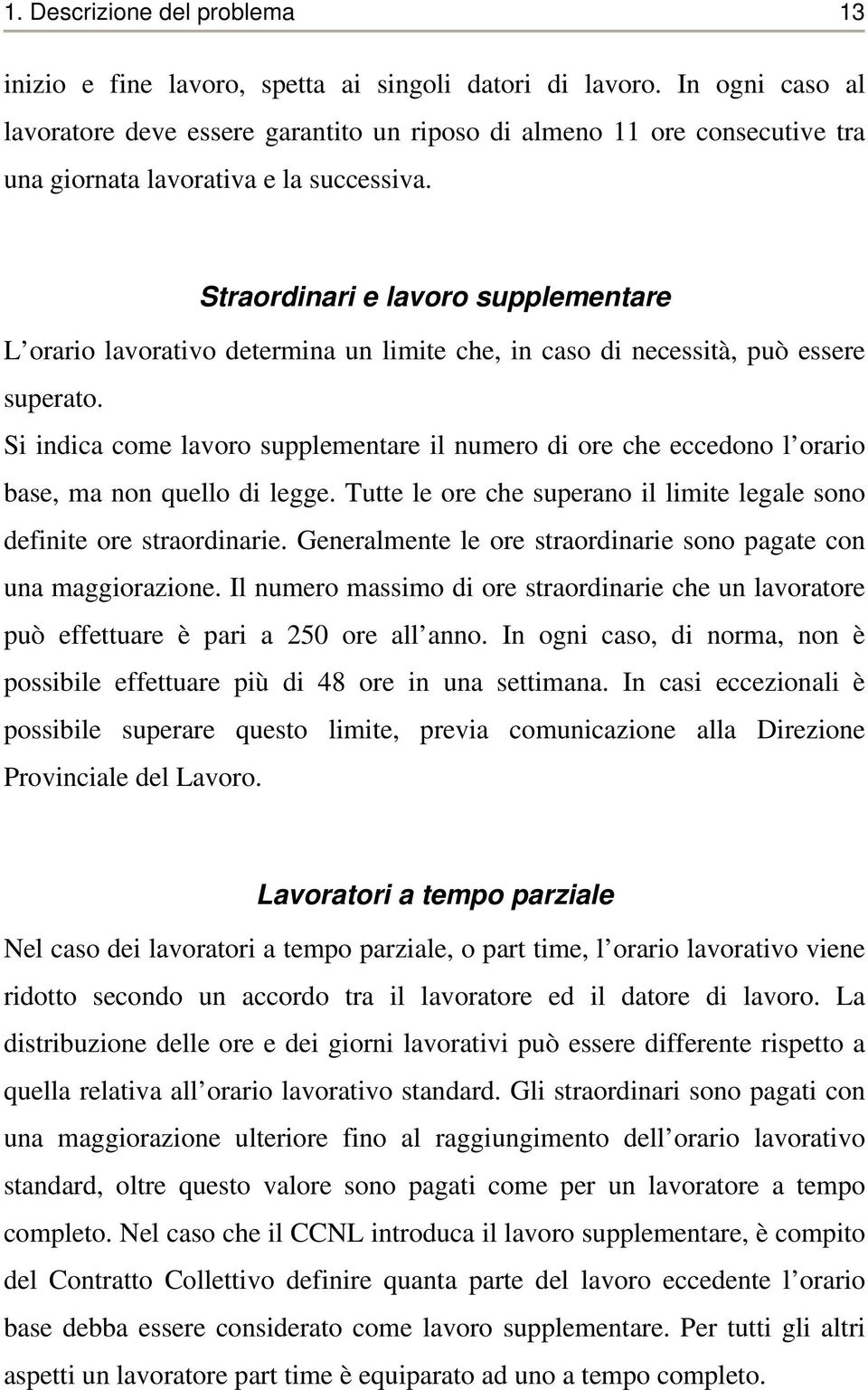 Straordinari e lavoro supplementare L orario lavorativo determina un limite che, in caso di necessità, può essere superato.