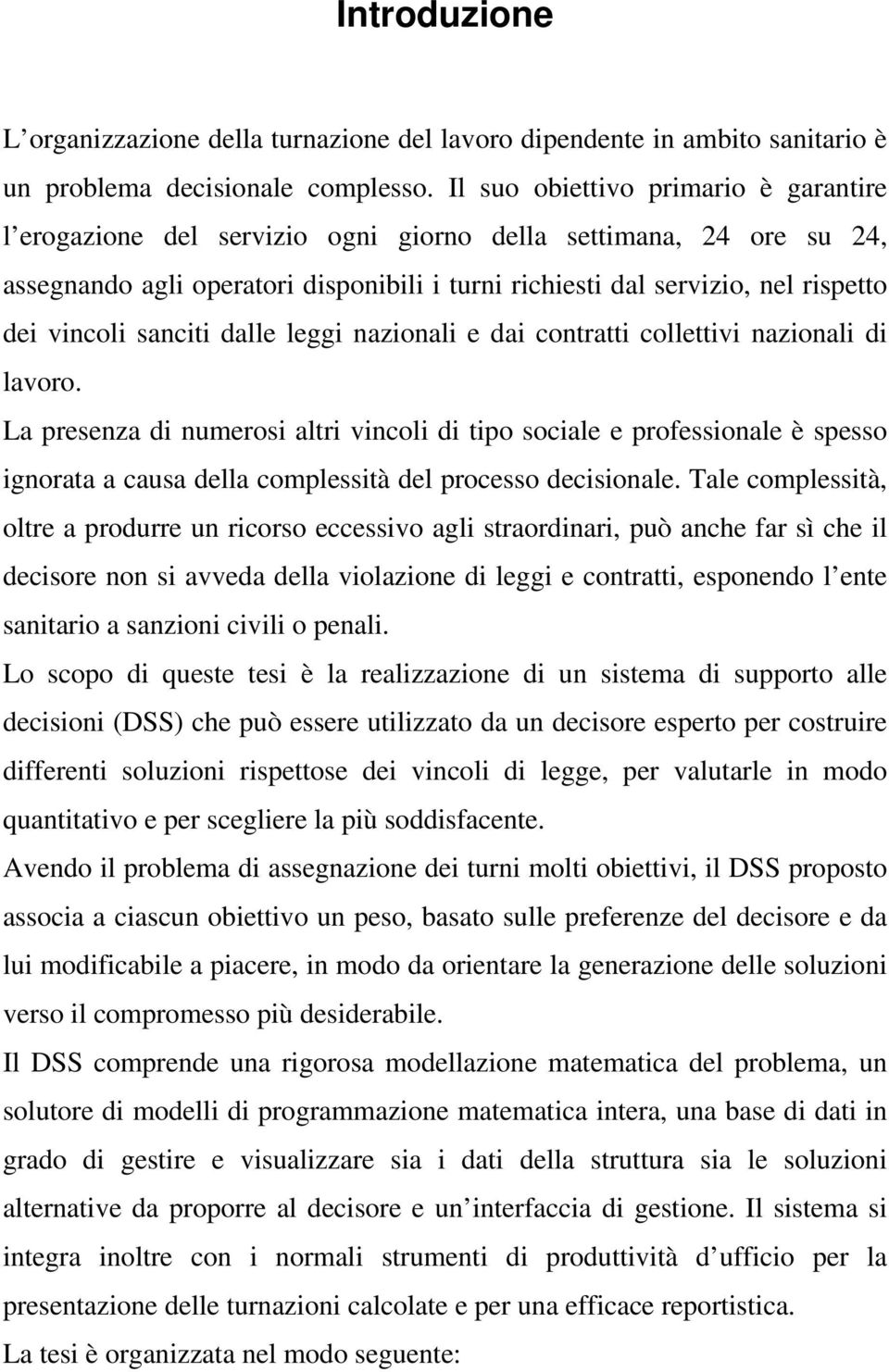 vincoli sanciti dalle leggi nazionali e dai contratti collettivi nazionali di lavoro.