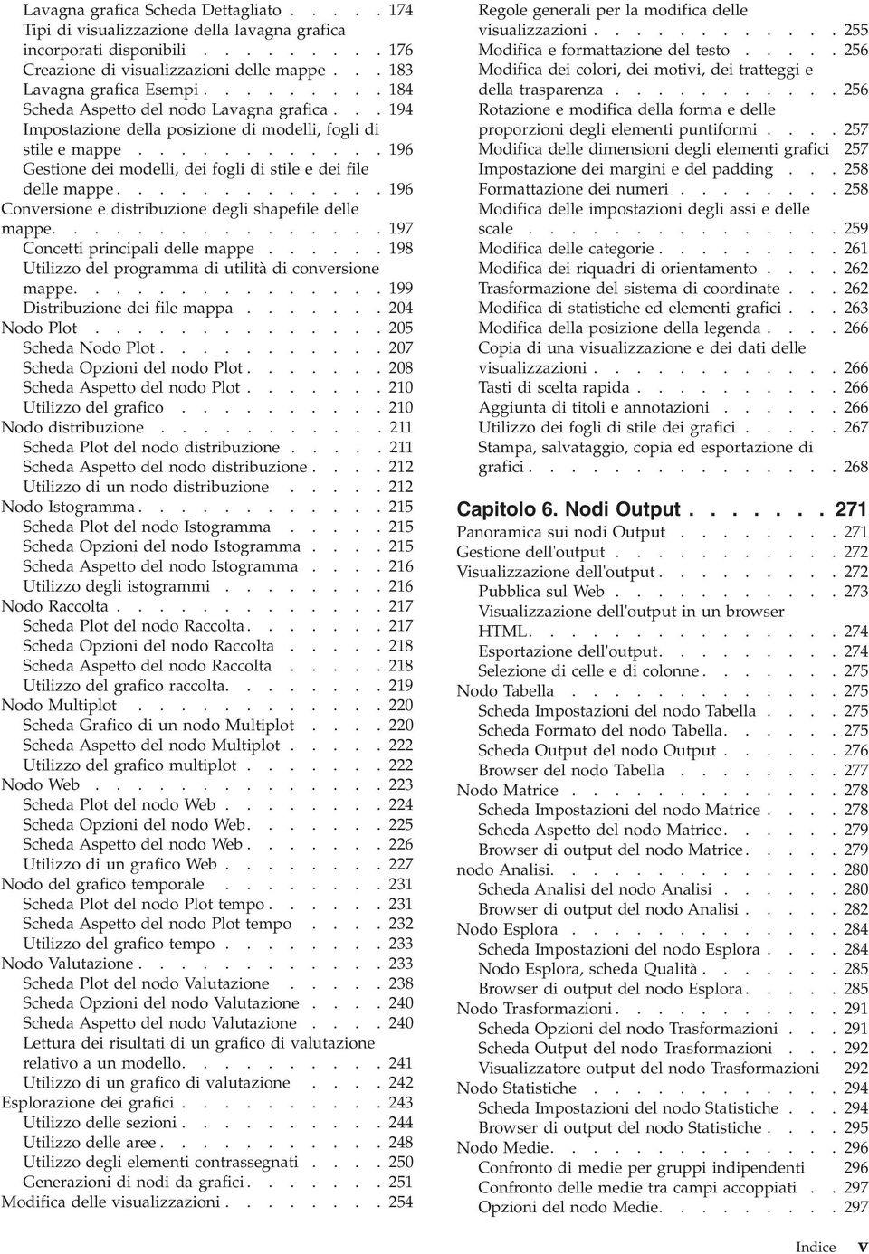 ............ 196 Conversione e distribuzione degli shapefile delle mappe................ 197 Concetti principali delle mappe...... 198 Utilizzo del programma di utilità di conversione mappe.