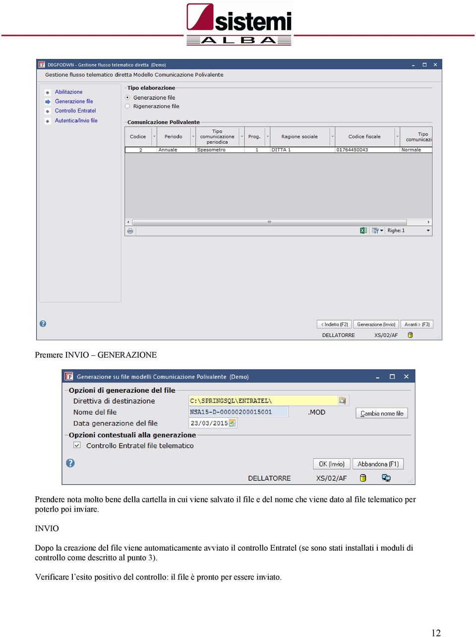 INVIO Dopo la creazione del file viene automaticamente avviato il controllo Entratel (se sono stati