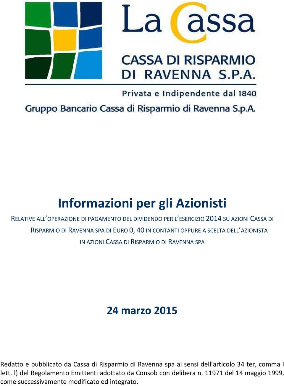 SPA 24 marzo 2015 Redatto e pubblicato da Cassa di Risparmio di Ravenna spa ai sensi dell articolo 34 ter, comma I lett.