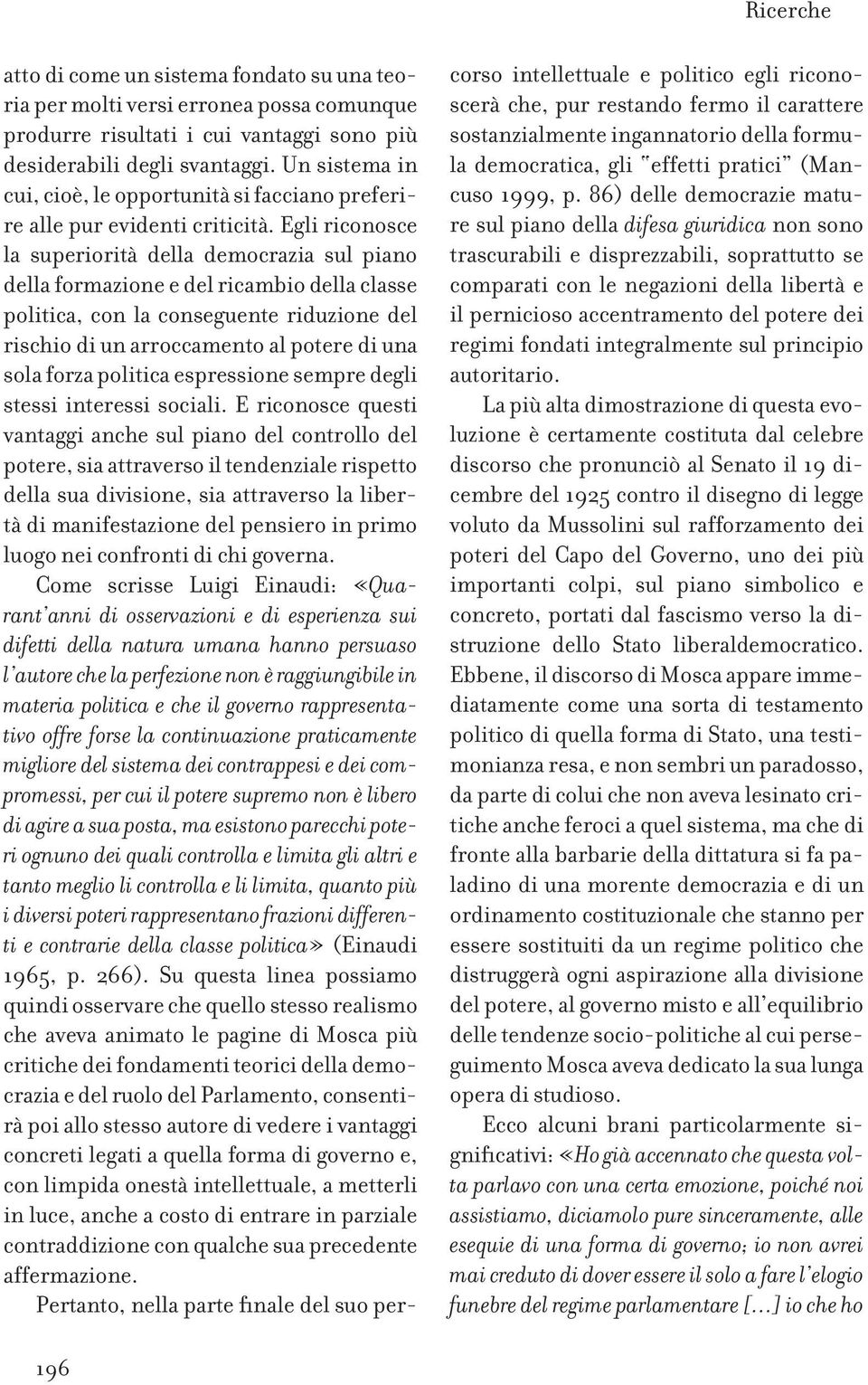 Egli riconosce la superiorità della democrazia sul piano della formazione e del ricambio della classe politica, con la conseguente riduzione del rischio di un arroccamento al potere di una sola forza