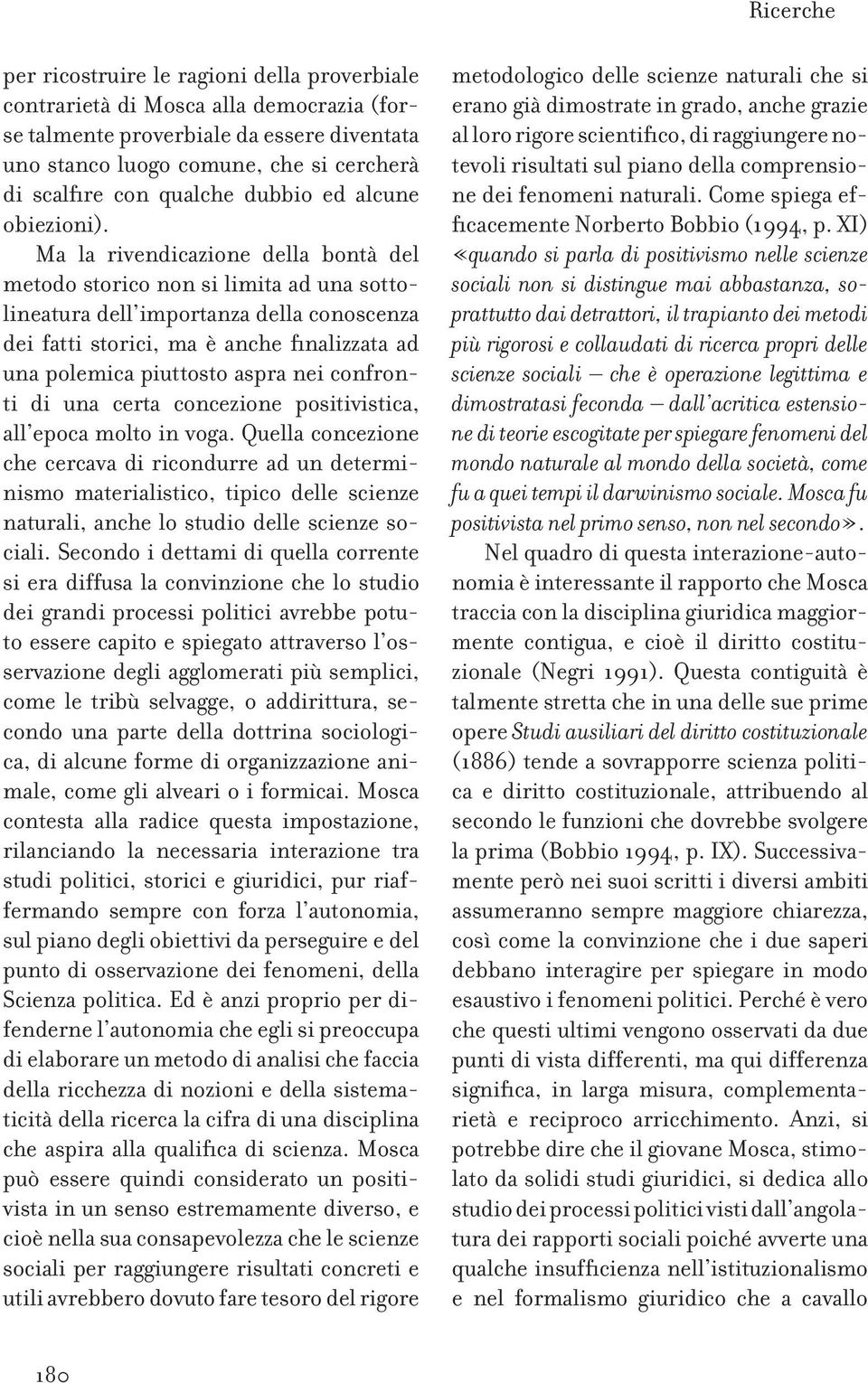 Ma la rivendicazione della bontà del metodo storico non si limita ad una sottolineatura dell importanza della conoscenza dei fatti storici, ma è anche finalizzata ad una polemica piuttosto aspra nei