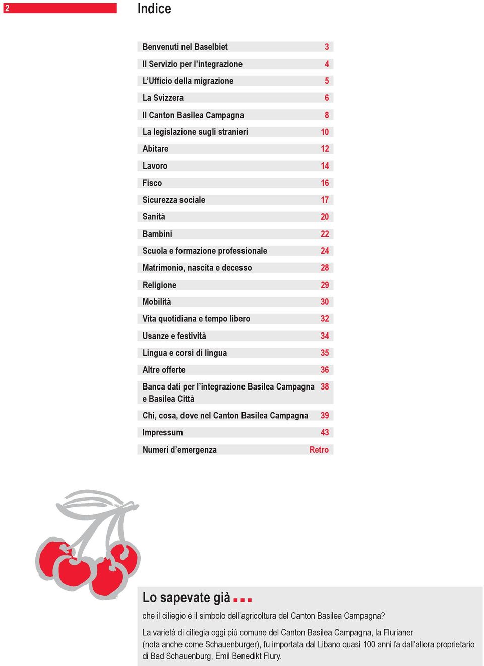 Banca dati per l integrazione Basilea Campagna e Basilea Città Chi, cosa, dove nel Canton Basilea Campagna Impressum Numeri d emergenza 3 4 5 6 8 10 12 14 16 17 20 22 24 28 29 30 32 34 35 36 38 39 43