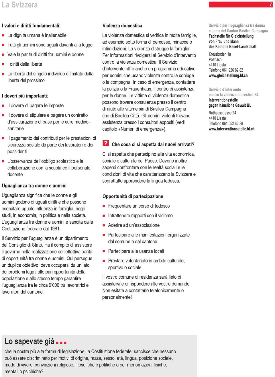 cure medicosanitarie Il pagamento dei contributi per le prestazioni di sicurezza sociale da parte dei lavoratori e dei possidenti L osservanza dell obbligo scolastico e la collaborazione con la