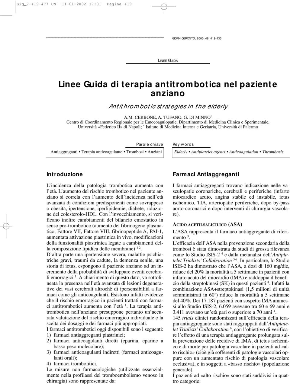 DI MINNO * Centro di Coordinamento Regionale per le Emocoagulopatie, Dipartimento di Medicina Clinica e Sperimentale, Università «Federico II» di Napoli; * Istituto di Medicina Interna e Geriatria,