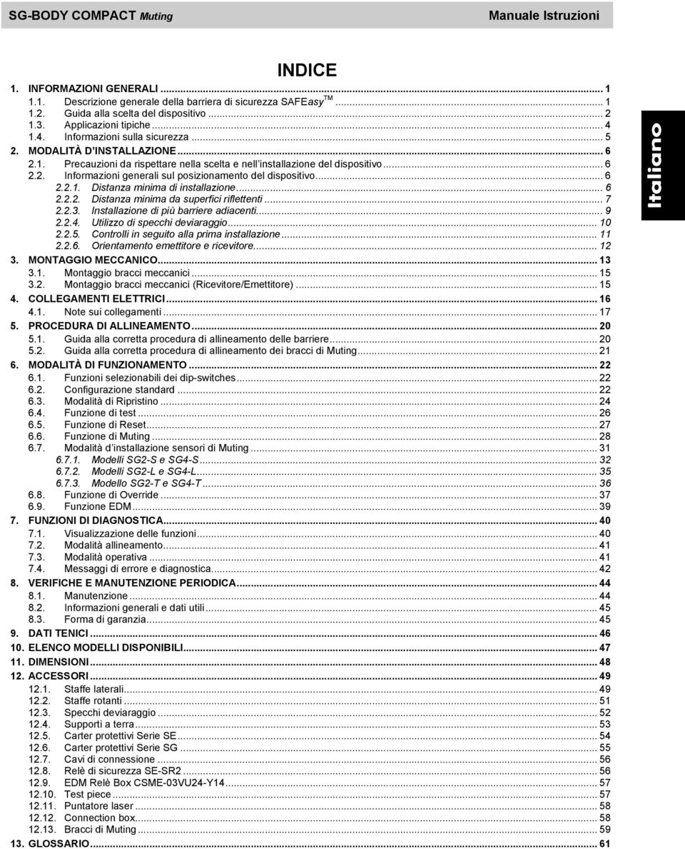 .. 6 2.2.1. Distanza minima di installazione... 6 2.2.2. Distanza minima da superfici riflettenti... 7 2.2.3. Installazione di più barriere adiacenti... 9 2.2.4. Utilizzo di specchi deviaraggio... 10 2.