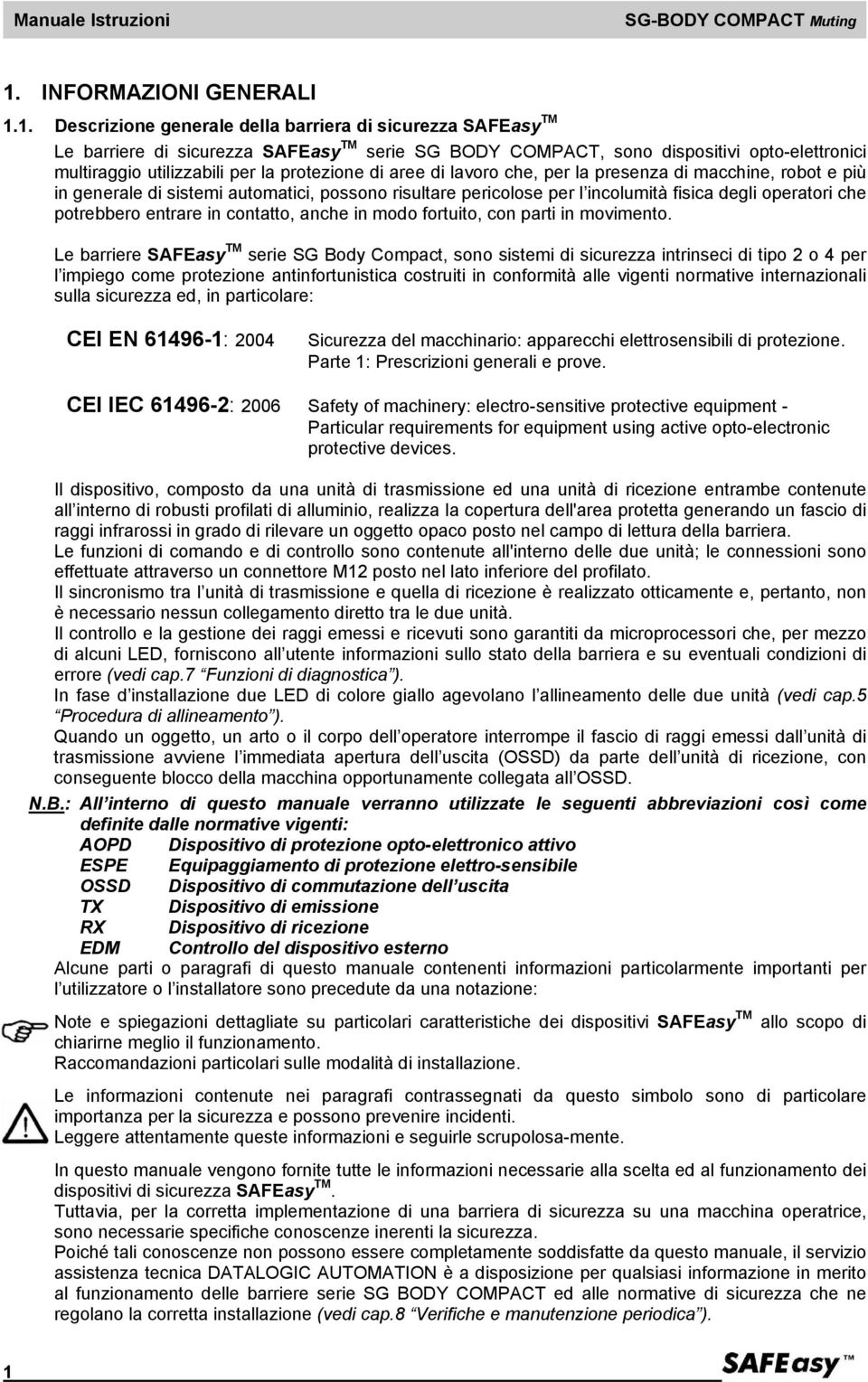 1. Descrizione generale della barriera di sicurezza SAFEasy TM Le barriere di sicurezza SAFEasy TM serie SG BODY COMPACT, sono dispositivi opto-elettronici multiraggio utilizzabili per la protezione