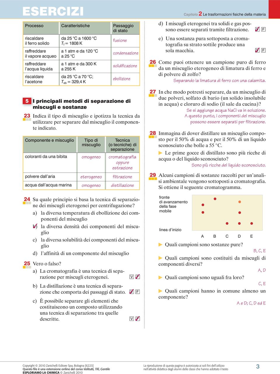 miscuglio e ipotizza la tecnica da utilizzare per separare dal miscuglio il componente indicato.