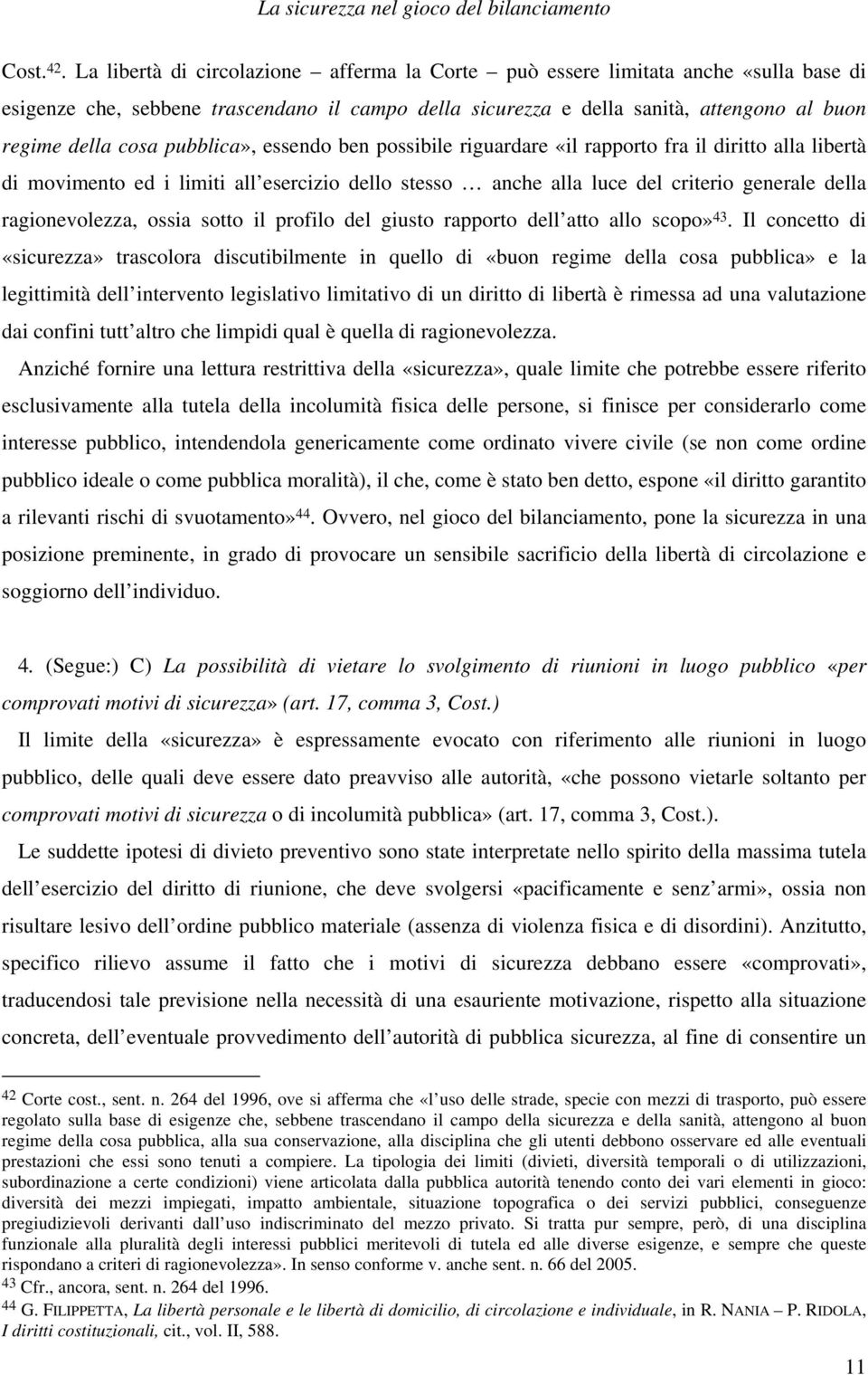 pubblica», essendo ben possibile riguardare «il rapporto fra il diritto alla libertà di movimento ed i limiti all esercizio dello stesso anche alla luce del criterio generale della ragionevolezza,