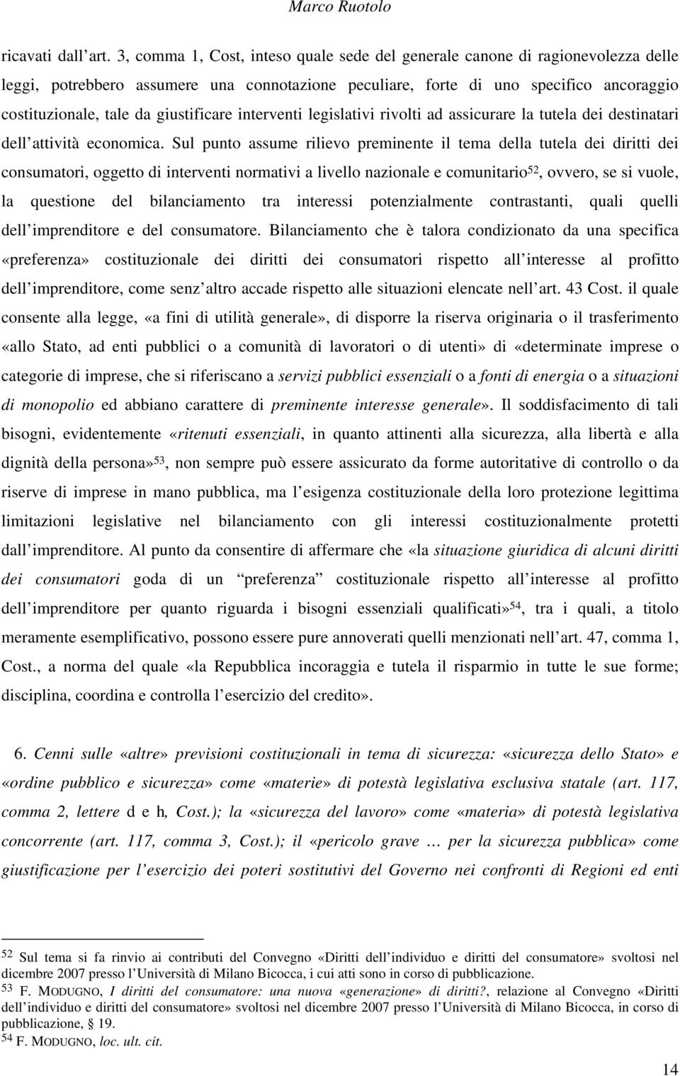 giustificare interventi legislativi rivolti ad assicurare la tutela dei destinatari dell attività economica.