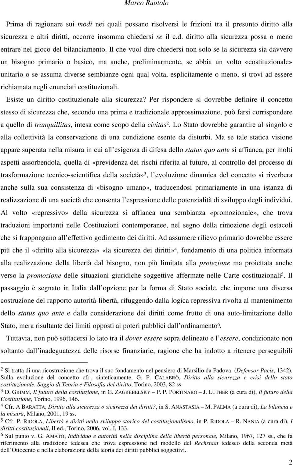 qual volta, esplicitamente o meno, si trovi ad essere richiamata negli enunciati costituzionali. Esiste un diritto costituzionale alla sicurezza?