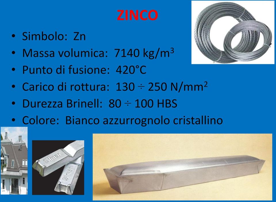 rottura: 130 250 N/mm 2 Durezza Brinell: