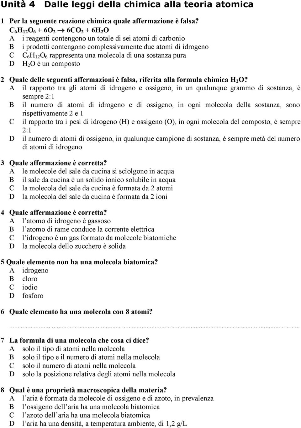 una sostanza pura D H 2 O è un composto 2 Quale delle seguenti affermazioni è falsa, riferita alla formula chimica H 2 O?