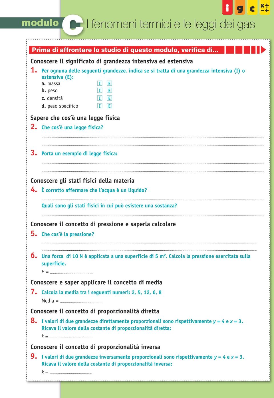 peso specifico I E Sapere che cos è una legge fisica 2. Che cos è una legge fisica?...... 3. Porta un esempio di legge fisica:...... Conoscere gli stati fisici della materia 4.