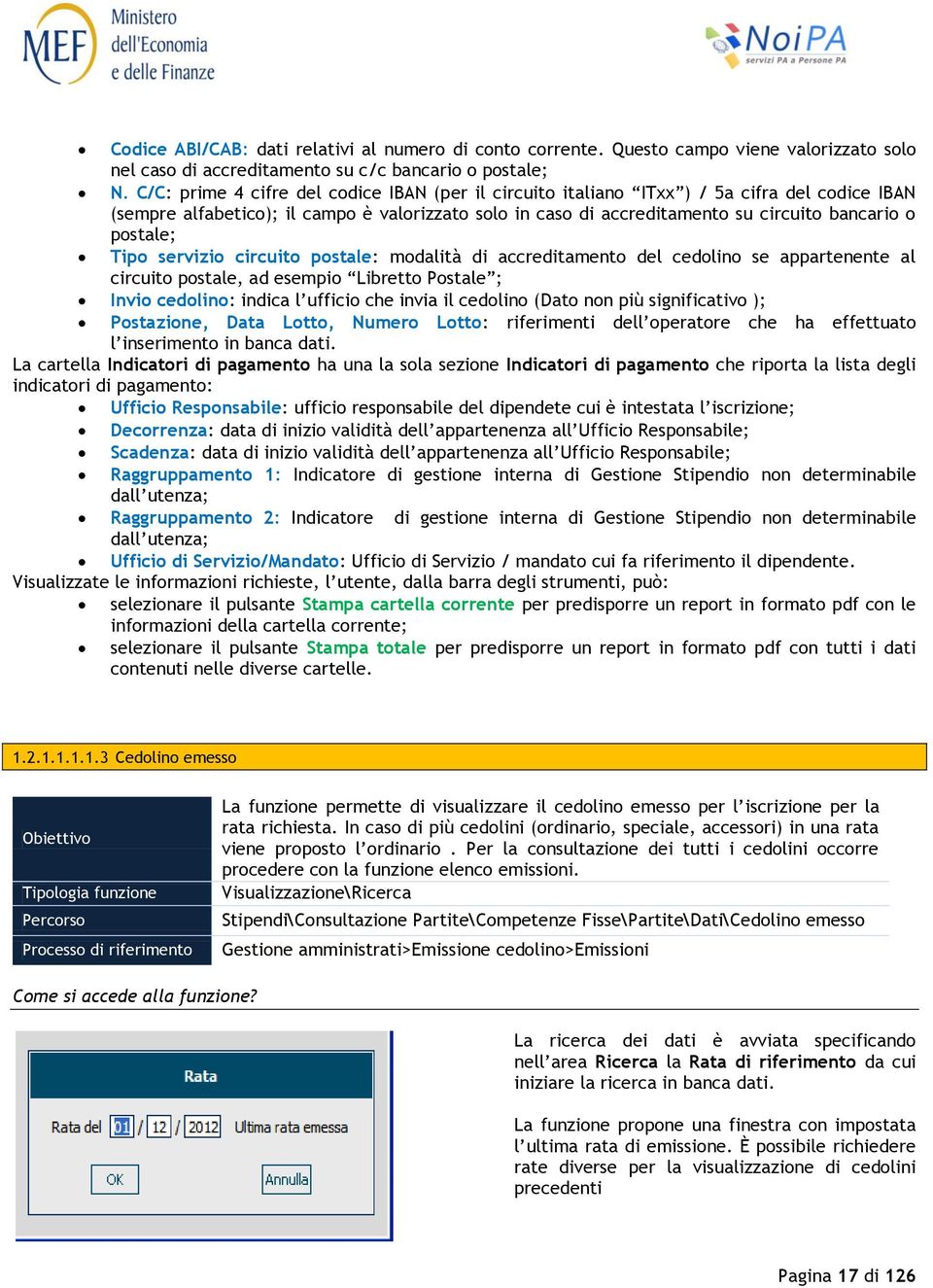 postale; Tipo servizio circuito postale: modalità di accreditamento del cedolino se appartenente al circuito postale, ad esempio Libretto Postale ; Invio cedolino: indica l ufficio che invia il