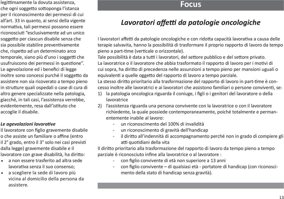 che, rispetto ad un determinato arco temporale, siano più d uno i soggetti che usufruiscono dei permessi in questione.