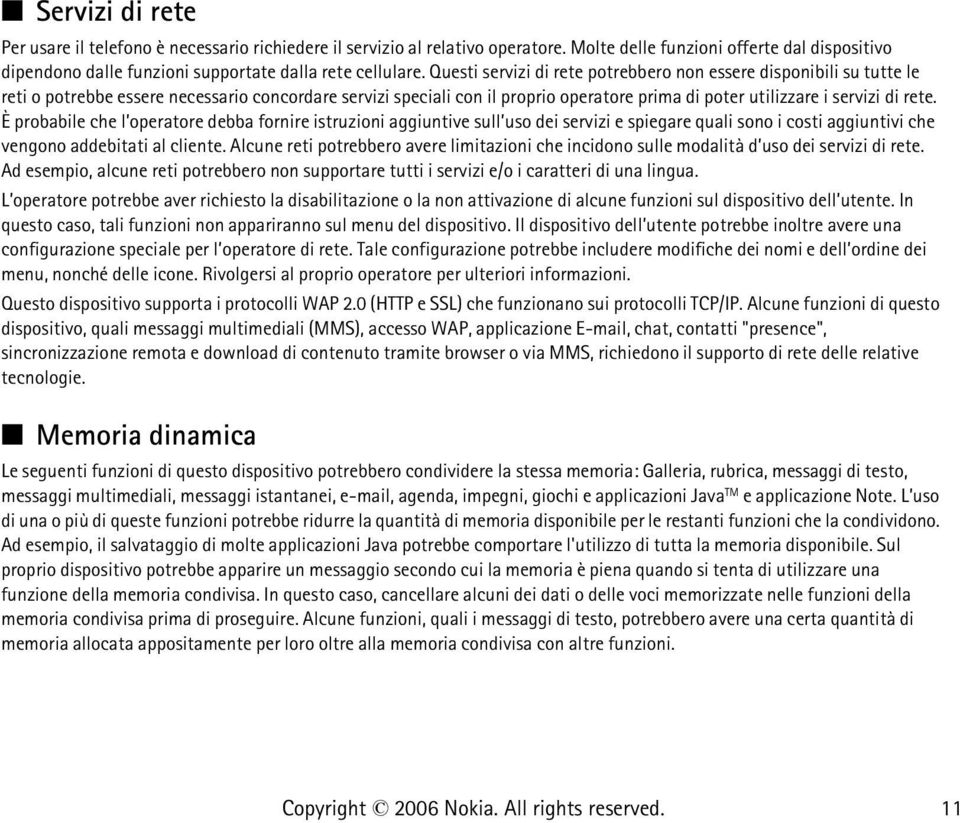 È probabile che l operatore debba fornire istruzioni aggiuntive sull uso dei servizi e spiegare quali sono i costi aggiuntivi che vengono addebitati al cliente.