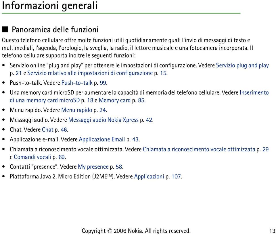 Il telefono cellulare supporta inoltre le seguenti funzioni: Servizio online plug and play per ottenere le impostazioni di configurazione. Vedere Servizio plug and play p.