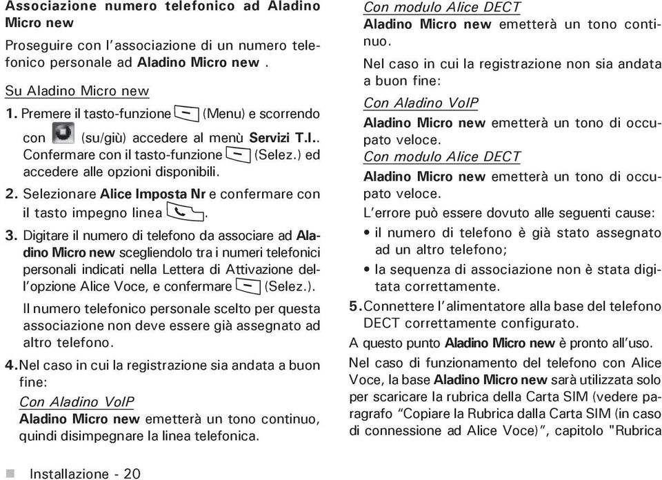 Selezionare Alice Imposta Nr e confermare con il tasto impegno linea. 3.