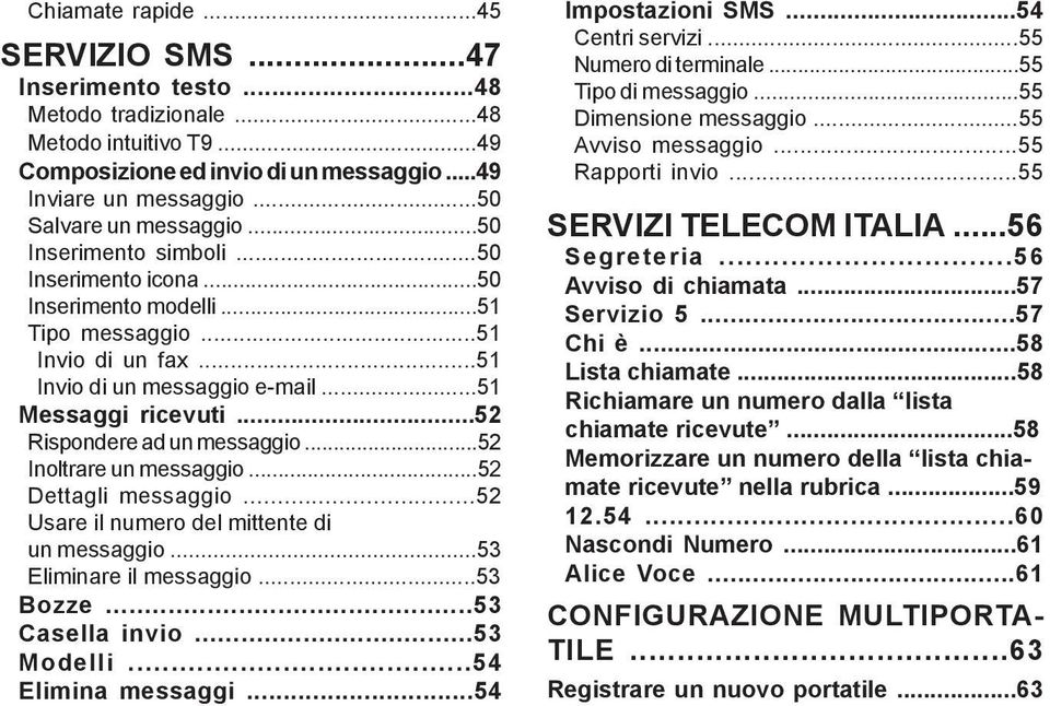 ..52 Rispondere ad un messaggio...52 Inoltrare un messaggio...52 Dettagli messaggio...52 Usare il numero del mittente di un messaggio...53 Eliminare il messaggio...53 Bozze...53 Casella invio.