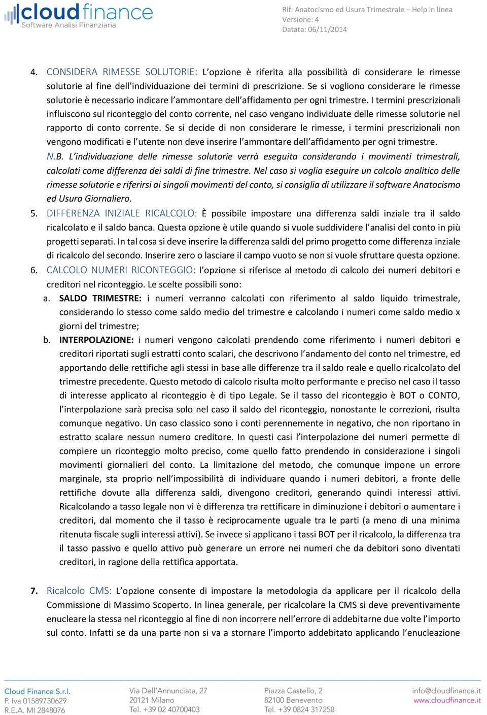 I termini prescrizionali influiscono sul riconteggio del conto corrente, nel caso vengano individuate delle rimesse solutorie nel rapporto di conto corrente.