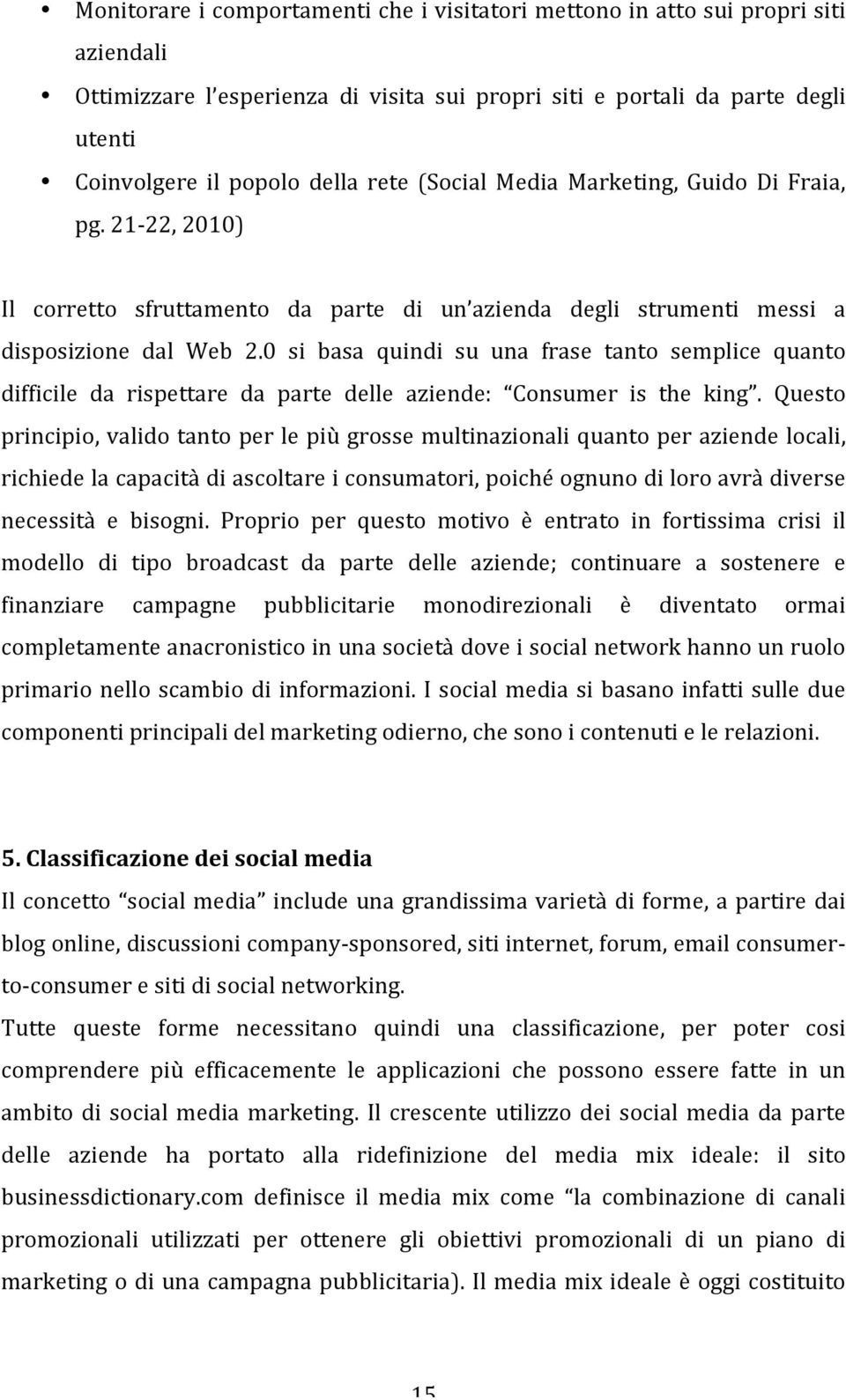 0 si basa quindi su una frase tanto semplice quanto difficile da rispettare da parte delle aziende: Consumer is the king.