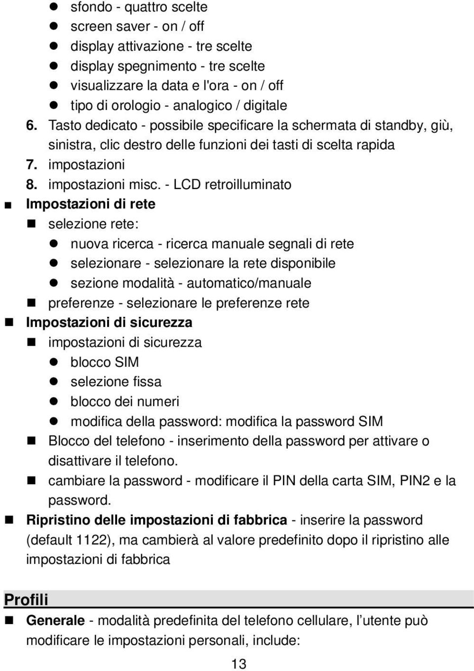 - LCD retroilluminato Impostazioni di rete selezione rete: nuova ricerca - ricerca manuale segnali di rete selezionare - selezionare la rete disponibile sezione modalità - automatico/manuale