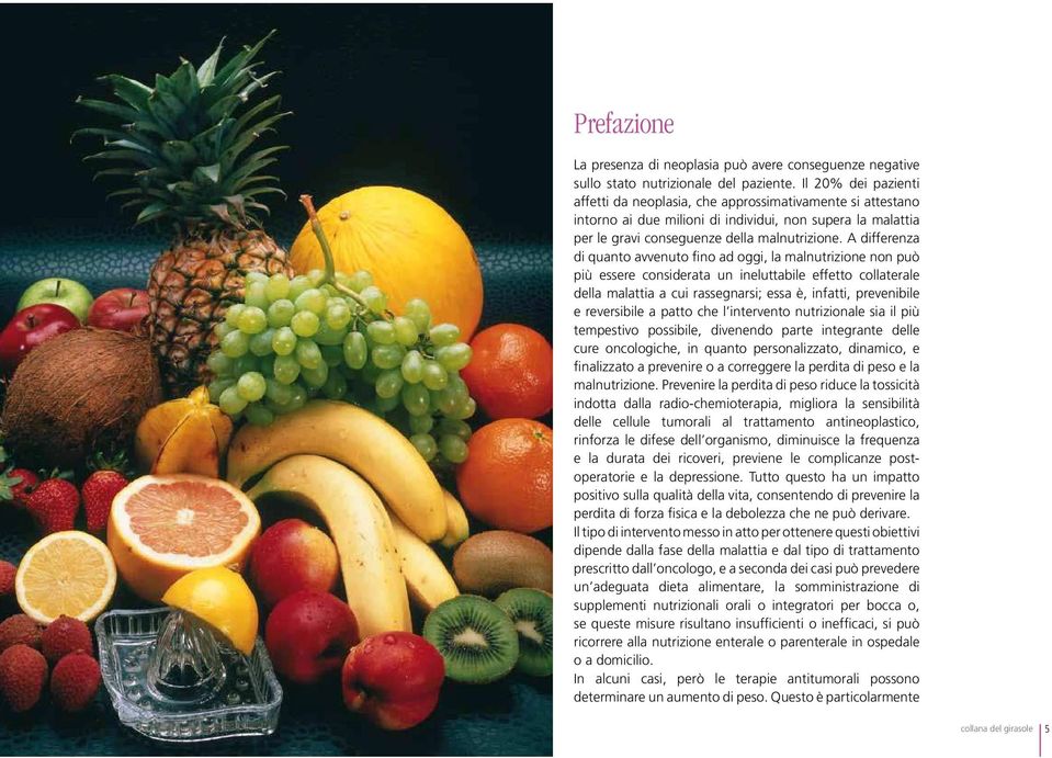 A differenza di quanto avvenuto fino ad oggi, la malnutrizione non può più essere considerata un ineluttabile effetto collaterale della malattia a cui rassegnarsi; essa è, infatti, prevenibile e