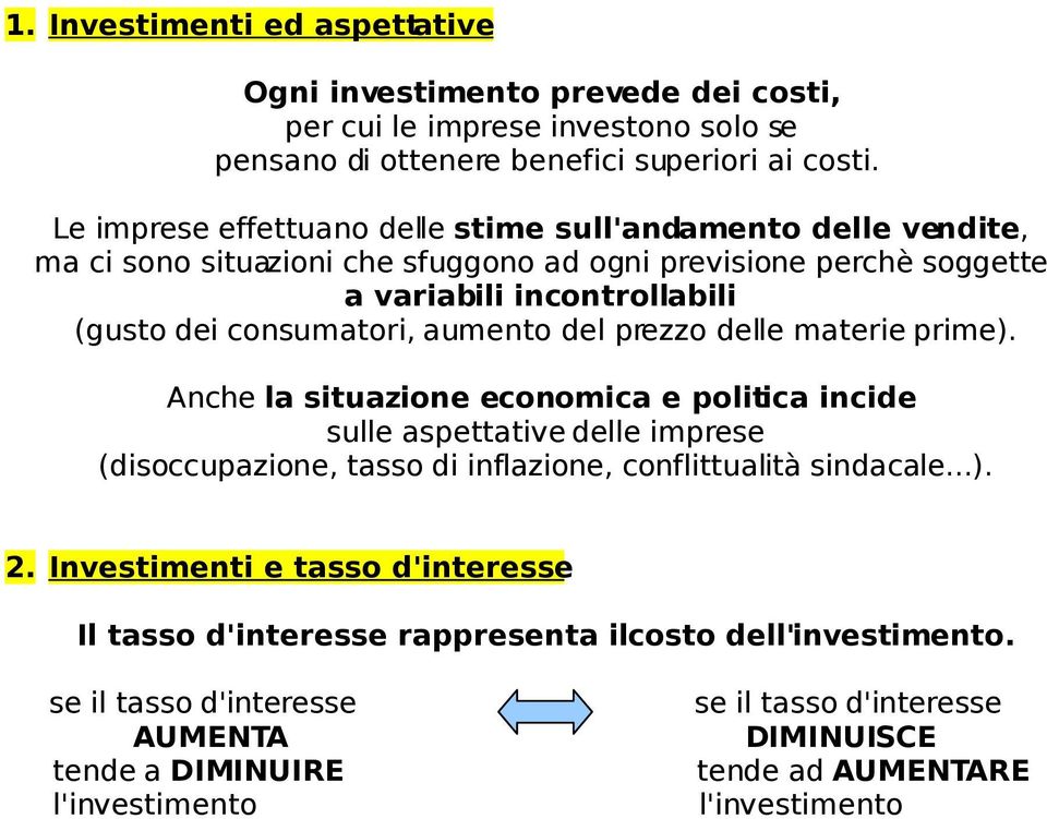 aumento del prezzo delle materie prime). Anche la situazione economica e politica incide sulle aspettative delle imprese (disoccupazione, tasso di inflazione, conflittualità sindacale...). 2.