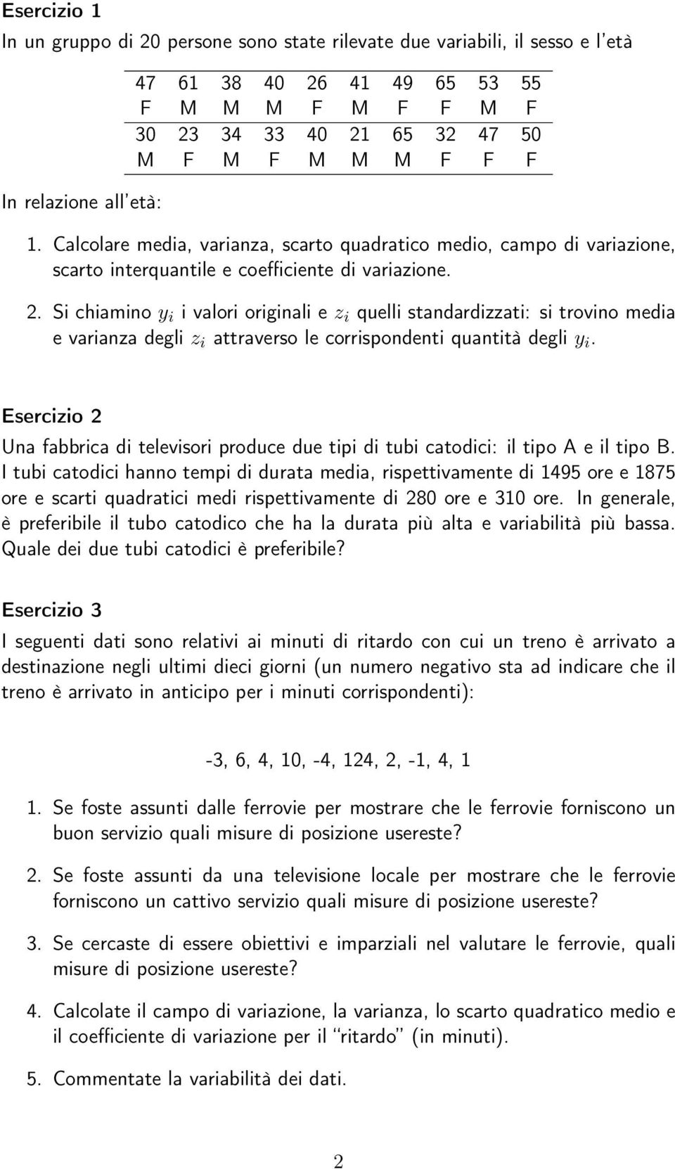 Si chiamino y i i valori originali e z i quelli standardizzati: si trovino media e varianza degli z i attraverso le corrispondenti quantità degli y i.