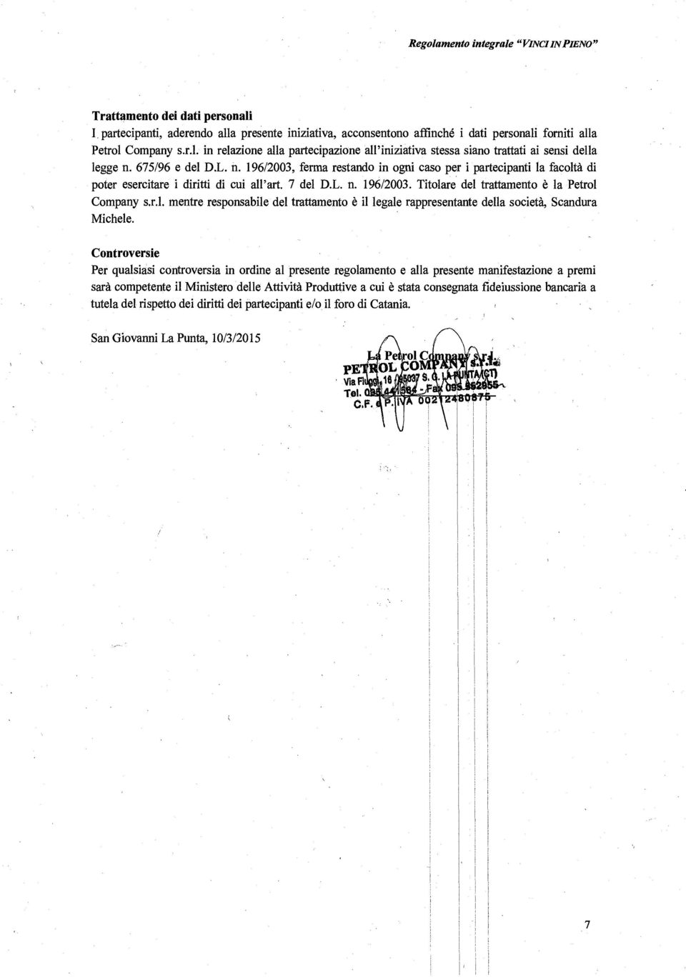 r.l. mentre responsabile del trattamento è il legale rappresentante della società, Scandura Michele.