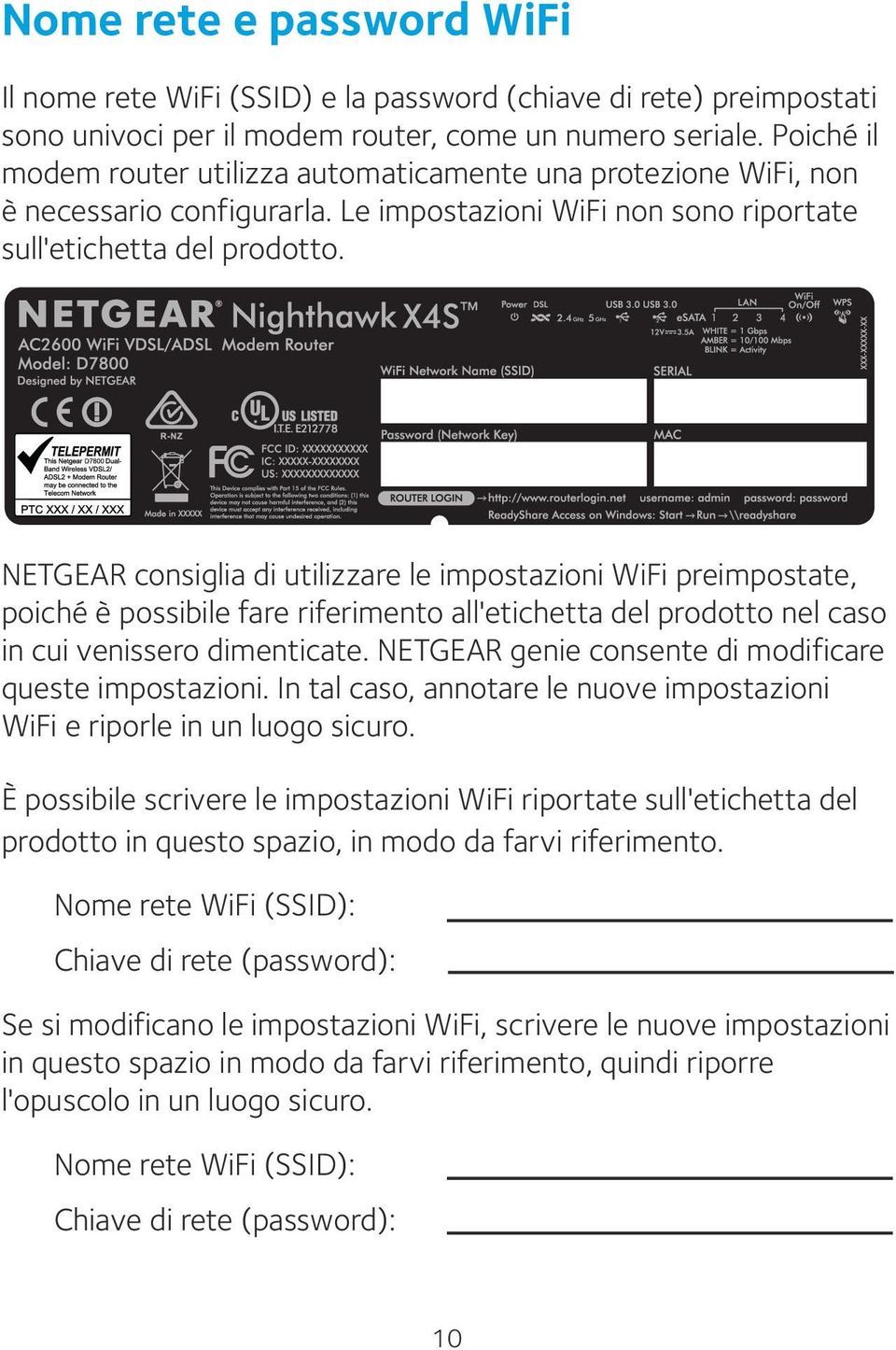 NETGEAR consiglia di utilizzare le impostazioni WiFi preimpostate, poiché è possibile fare riferimento all'etichetta del prodotto nel caso in cui venissero dimenticate.