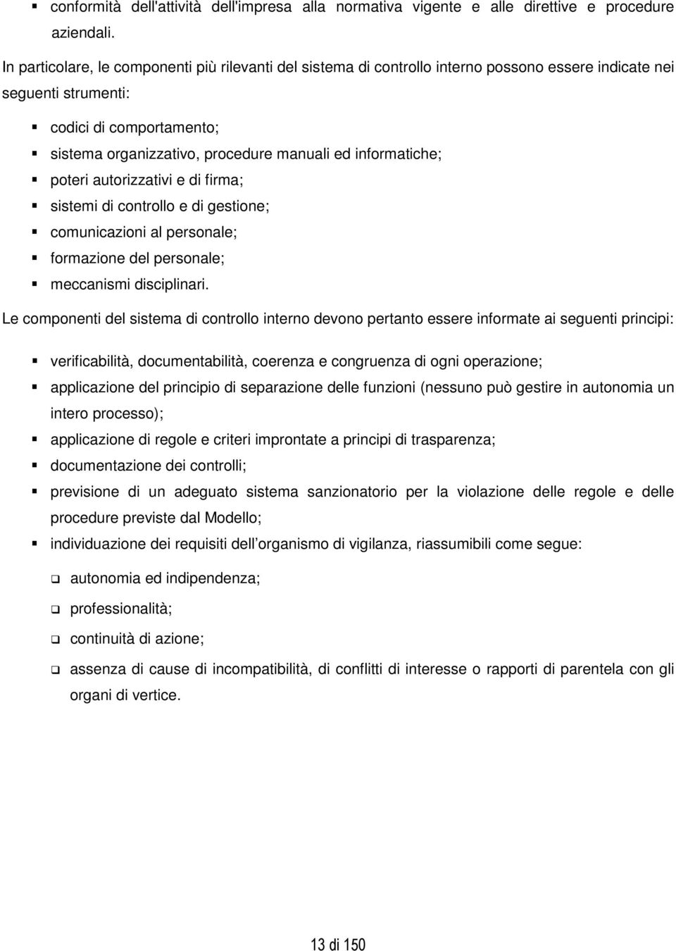 informatiche; poteri autorizzativi e di firma; sistemi di controllo e di gestione; comunicazioni al personale; formazione del personale; meccanismi disciplinari.