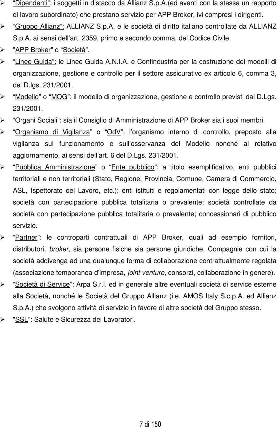 Linee Guida : le Linee Guida A.N.I.A. e Confindustria per la costruzione dei modelli di organizzazione, gestione e controllo per il settore assicurativo ex articolo 6, comma 3, del D.lgs. 231/2001.