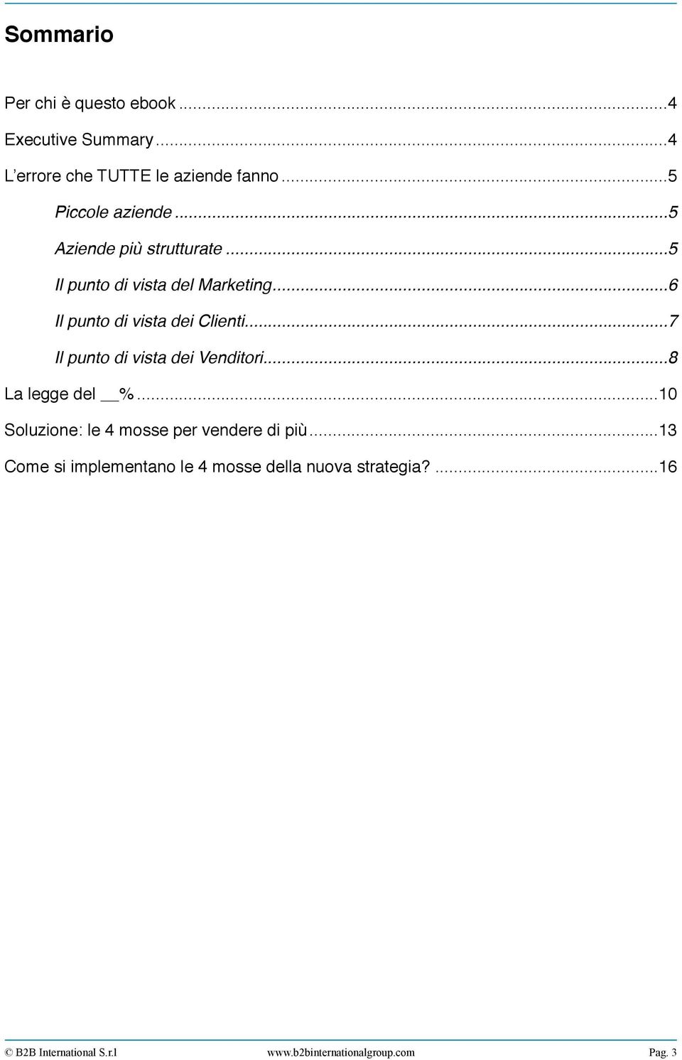 .. 6 Il punto di vista dei Clienti... 7 Il punto di vista dei Venditori... 8 La legge del %.