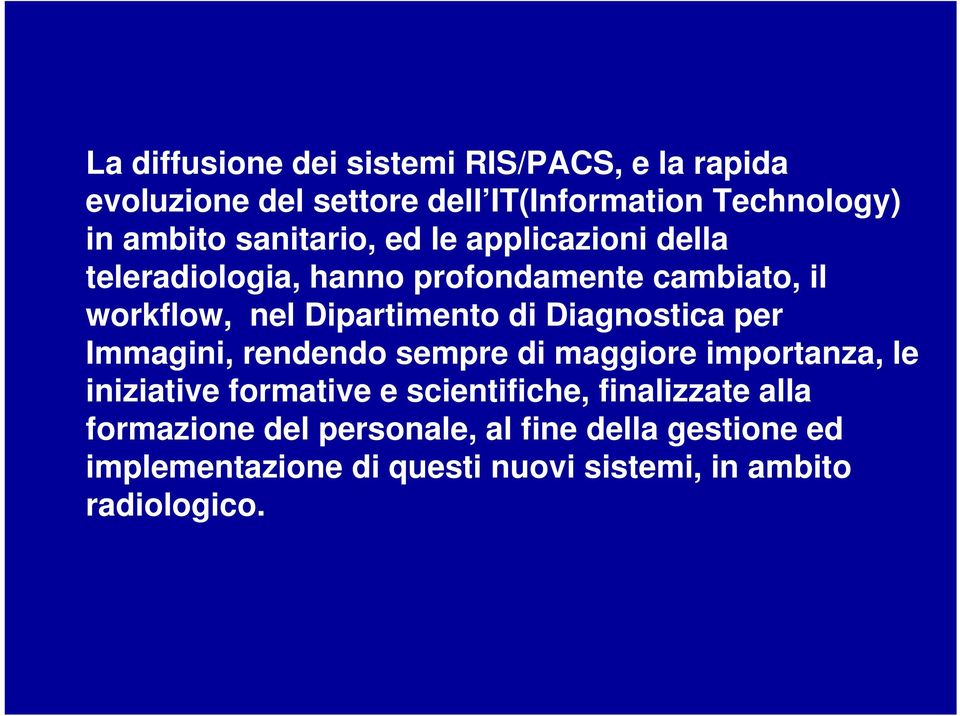 Diagnostica per Immagini, rendendo sempre di maggiore importanza, le iniziative formative e scientifiche,