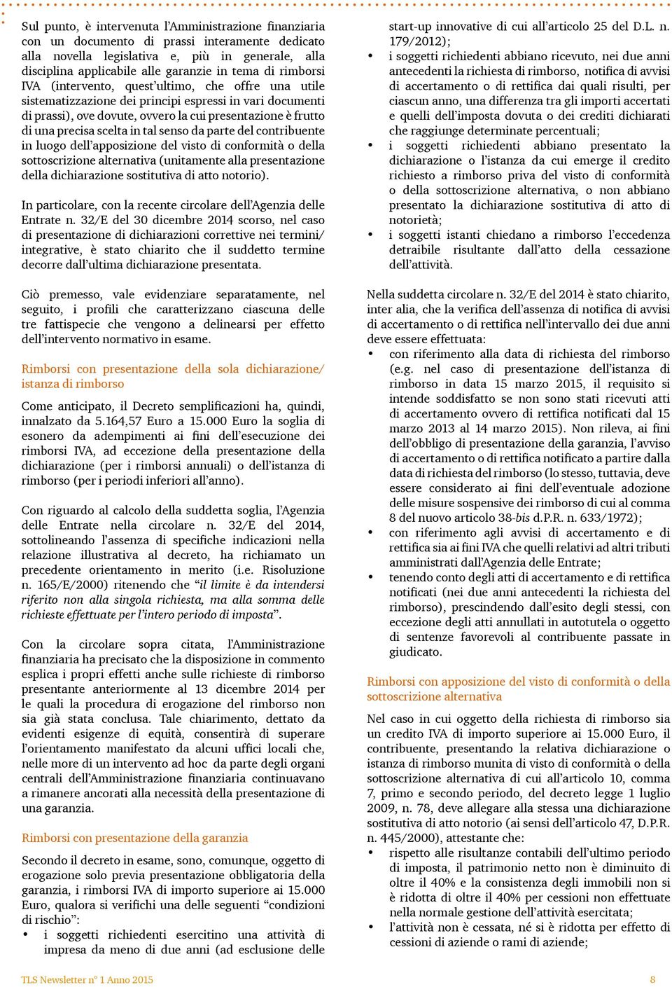 scelta in tal senso da parte del contribuente in luogo dell apposizione del visto di conformità o della sottoscrizione alternativa (unitamente alla presentazione della dichiarazione sostitutiva di