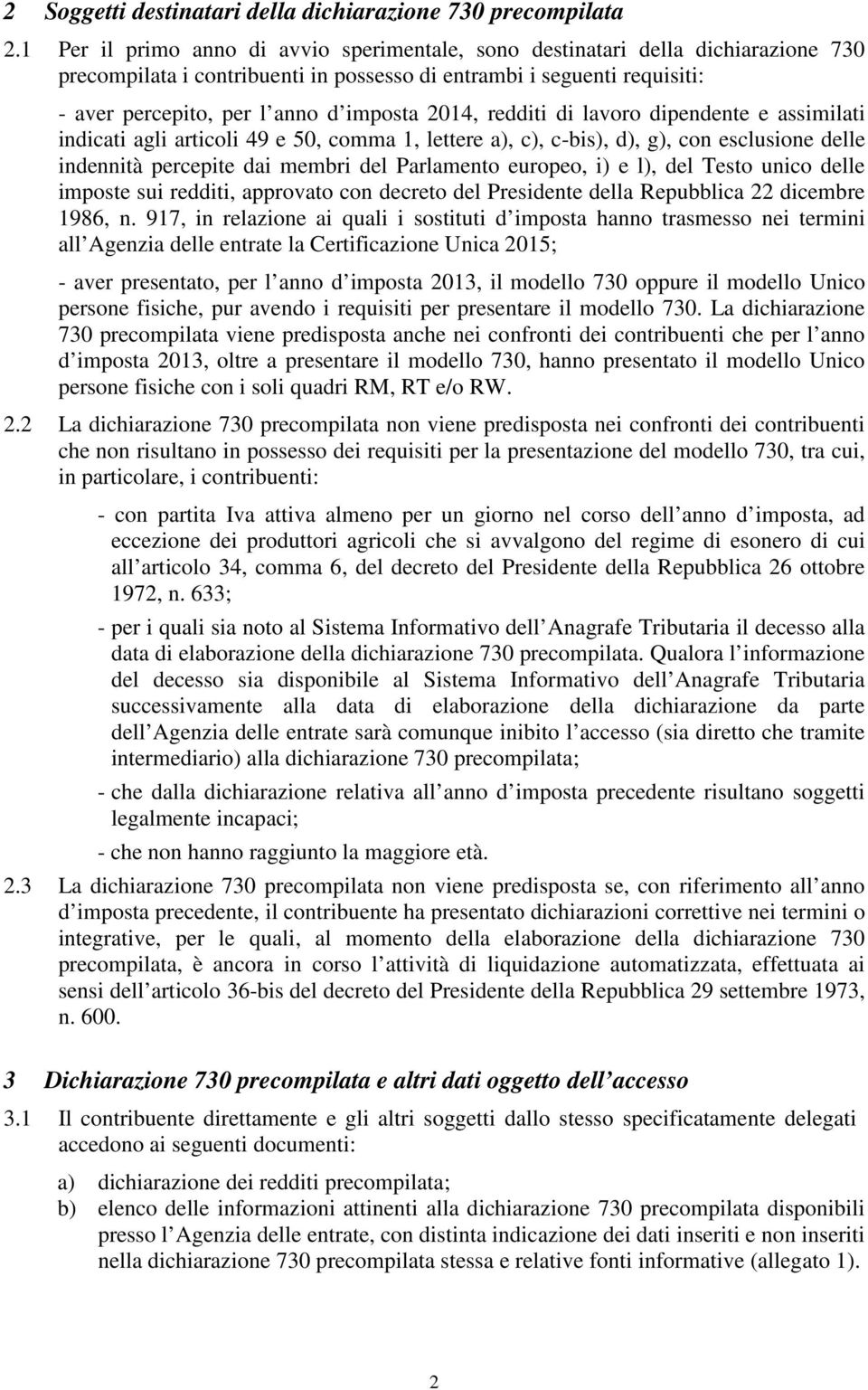 2014, redditi di lavoro dipendente e assimilati indicati agli articoli 49 e 50, comma 1, lettere a), c), c-bis), d), g), con esclusione delle indennità percepite dai membri del Parlamento europeo, i)