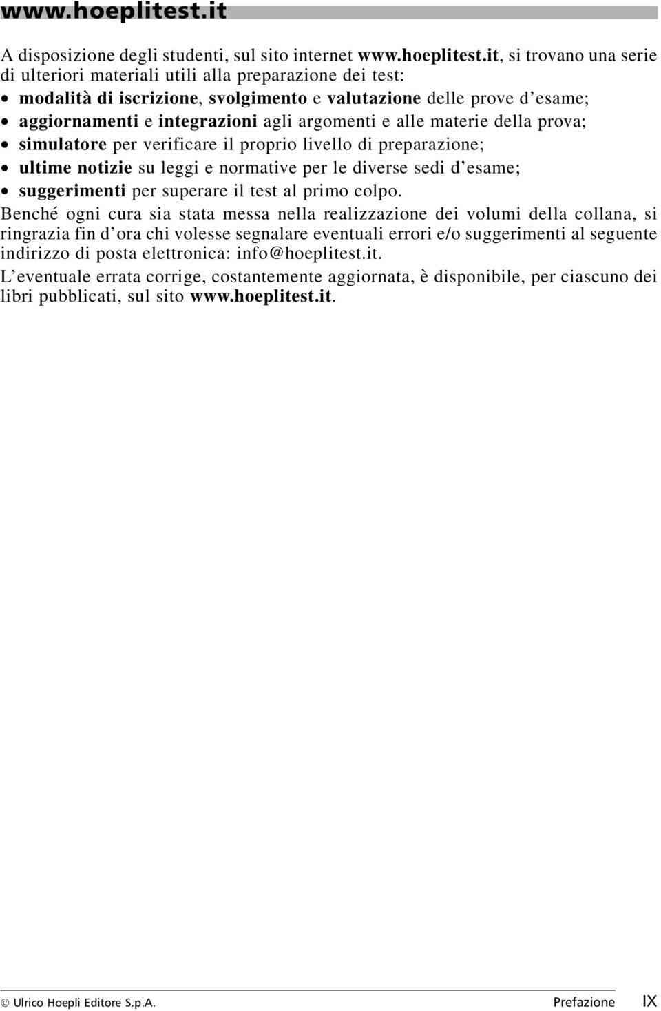 esame; «aggiornamenti e integrazioni agli argomenti e alle materie della prova; «simulatore per verificare il proprio livello di preparazione; «ultime notizie su leggi e normative per le diverse sedi