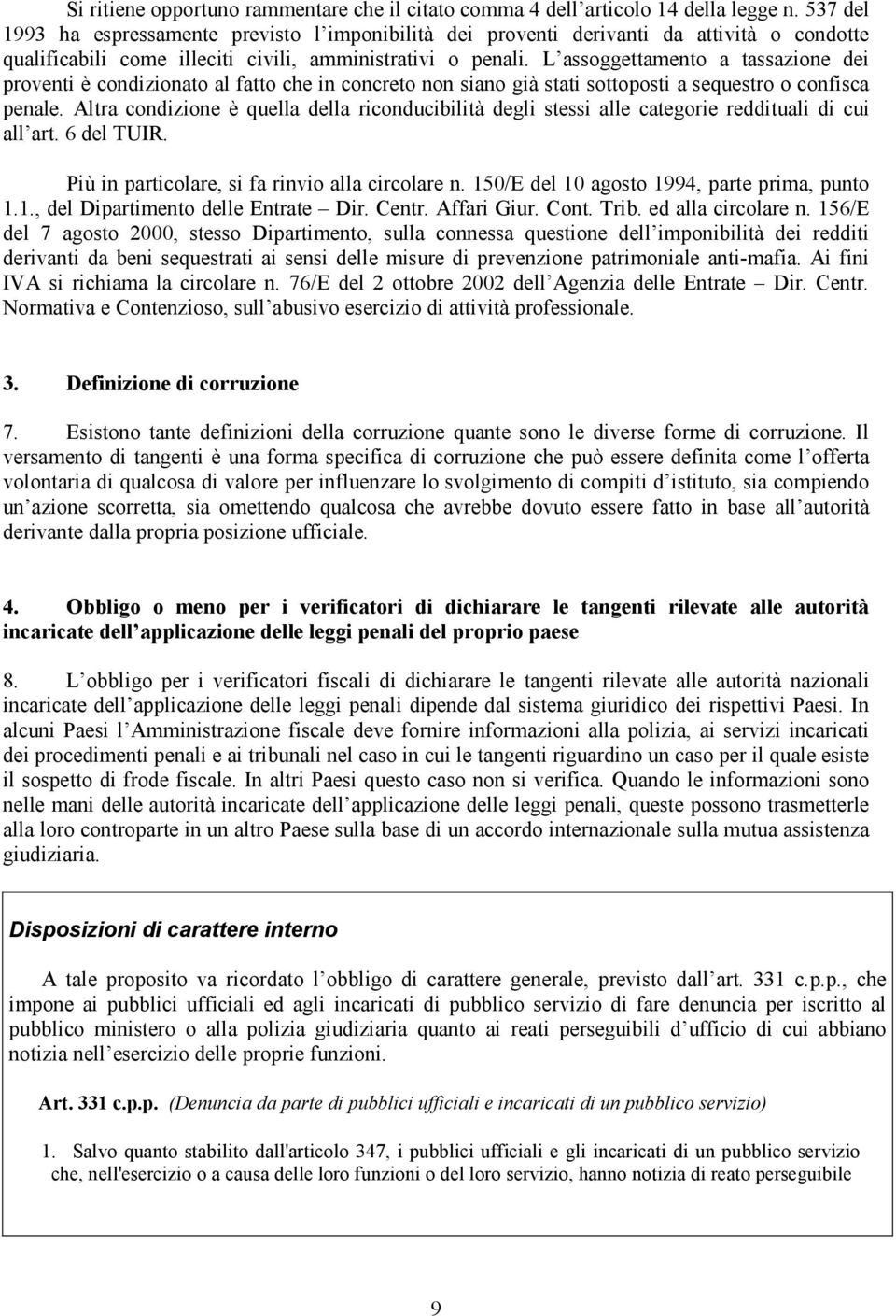 L assoggettamento a tassazione dei proventi è condizionato al fatto che in concreto non siano già stati sottoposti a sequestro o confisca penale.