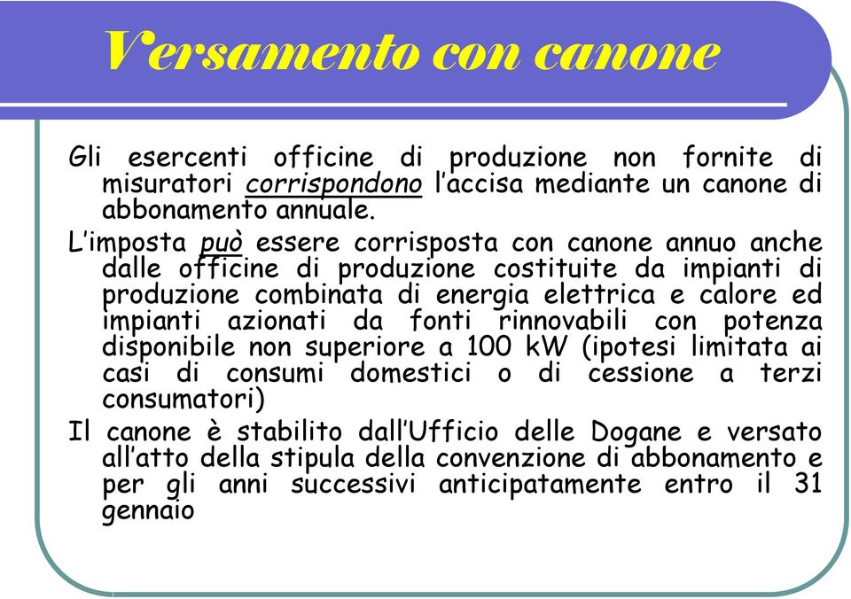 impianti azionati da fonti rinnovabili con potenza disponibile non superiore a 100 kw (ipotesi limitata ai casi di consumi domestici o di cessione a terzi