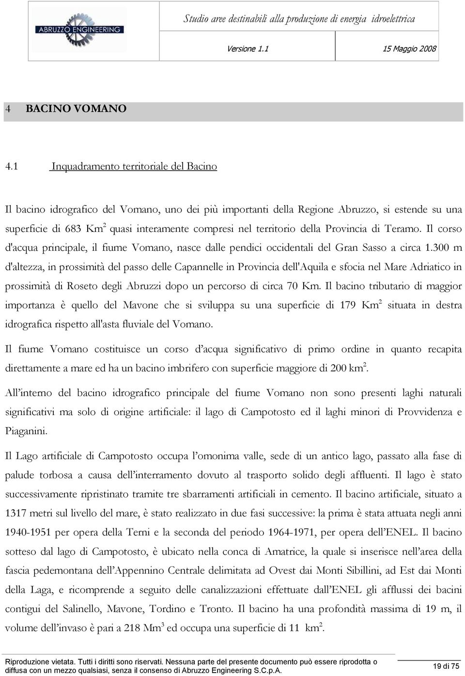 territorio della Provincia di Teramo. Il corso d'acqua principale, il fiume Vomano, nasce dalle pendici occidentali del Gran Sasso a circa 1.