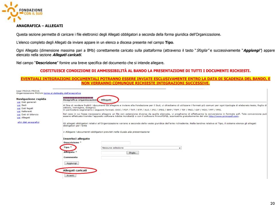 Ogni Allegato (dimensione massima pari a 8Mb) correttamente caricato sulla piattaforma (attraverso il tasto Sfoglia e successivamente Aggiungi ) appare elencato nella sezione Allegati caricati.