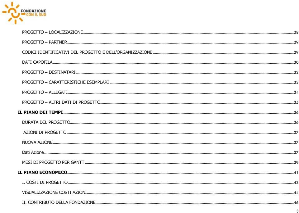 ..35 IL PIANO DEI TEMPI...36 DURATA DEL PROGETTO...36 AZIONI DI PROGETTO...37 NUOVA AZIONE...37 Dati Azione.